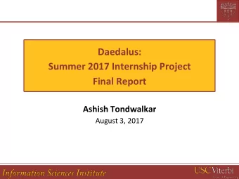 Daedalus:  Summer 2017 Internship Project  Final Report  Ashish Tondwalkar  August 3, 2017  Who am