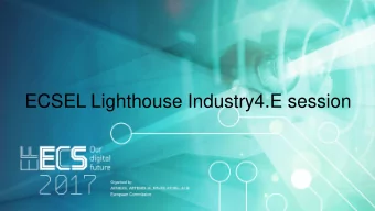 ECSEL Lighthouse Industry4.E session  Industry 4.E ECSEL Lighthouse Initiative  First ECSEL