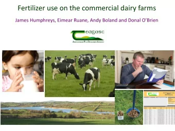 Fertilizer use on the commercial dairy farms  James Humphreys, Eimear Ruane, Andy Boland and Donal