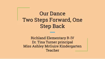 Our Dance  Two Steps Forward, One  Step Back  Richland Elementary R-IV  Dr. Tina Turner principal