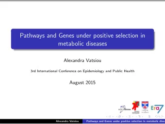 Pathways and Genes under positive selection in  metabolic diseases  Alexandra Vatsiou  3rd