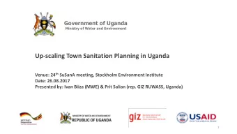 Up-scaling Town Sanitation Planning in Uganda Venue: 24 th SuSanA meeting, Stockholm Environment
