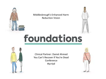 Middlesbroughs Enhanced Harm  Reduction Vision  Clinical Partner: Daniel Ahmed  You Cant