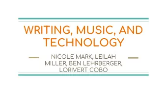 WRITING, MUSIC, AND  TECHNOLOGY  NICOLE MARK, LEILAH  MILLER, BEN LEHRBERGER,  LORIVERT COBO