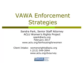 VAWA Enforcement  Strategies  Sandra Park, Senior Staff Attorney ACLU Womens Rights Project