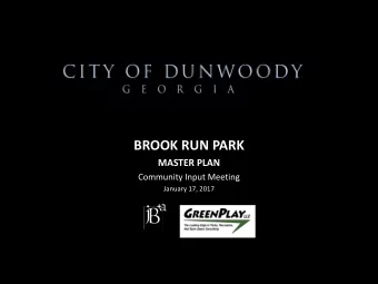 BROOK RUN PARK  MASTER PLAN  Community Input Meeting  January 17, 2017  A G E N D A  Introductions