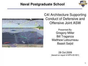 Naval Postgraduate School  C4I Architecture Supporting  Conduct of Defensive and  Offensive Joint