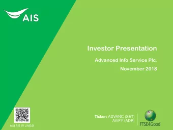 Investor Presentation  Advanced Info Service Plc.  November 2018 Ticker: ADVANC (SET)  AVIFY (ADR)