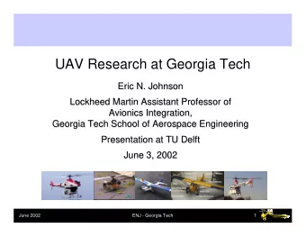 UAV Research at Georgia Tech  Eric N. Johnson  Eric N. Johnson  Lockheed Martin Assistant Professor