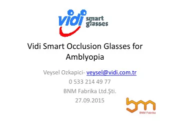 Vidi Smart Occlusion Glasses for  Amblyopia  Veysel Ozkapici- veysel@vidi.com.tr  0 533 214 49 77
