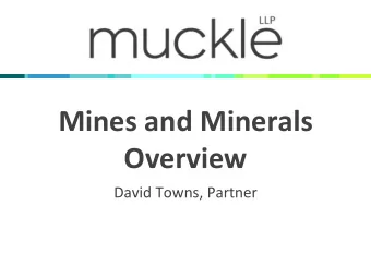 Mines and Minerals  Overview  David Towns, Partner  Definitions  Mine  an excavation in
