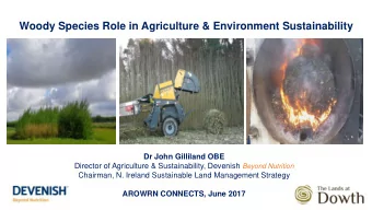Woody Species Role in Agriculture &amp; Environment Sustainability  Dr John Gilliland OBE Director