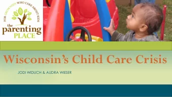 Wisconsins Child Care Crisis  JODI WIDUCH &amp; AUDRA WIESER  How many of you    Are a
