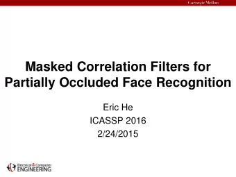 Masked Correlation Filters for  Partially Occluded Face Recognition  Eric He  ICASSP 2016
