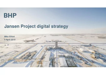 Jansen Project digital strategy  Mike Elliott  4 April 2019  About BHP  We are a leading global