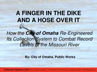 A FINGER IN THE DIKE  AND A HOSE OVER IT How the City of Omaha Re-Engineered  Its Collection System