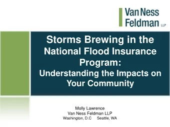 Storms Brewing in the  National Flood Insurance  Program:  Understanding the Impacts on  Your