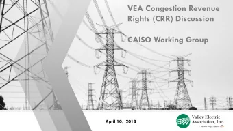 VEA Congestion Revenue  Rights (CRR) Discussion  CAISO Working Group  April 10,  2018  Overview of