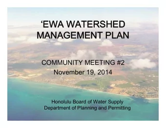 EWA WATERSHED  MANAGEMENT PLAN  COMMUNITY MEETING #2  November 19, 2014  Honolulu Board of Water