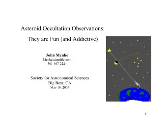 Asteroid Occultation Observations:  They are Fun (and Addictive)  John Menke  Menkescientific.com
