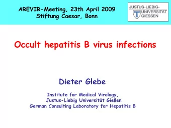 Occult hepatitis B virus infections  Dieter Glebe  Institute for Medical Virology,  Justus-Liebig