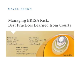M  Managing ERISA Risk:  i  ERISA Ri k  Best Practices Learned from Courts Nancy G. Ross Brian D.