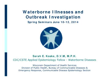W aterborne I llnesses and  Outbreak I nvestigation  Presentation Title  Spring Sem inars June 1 0
