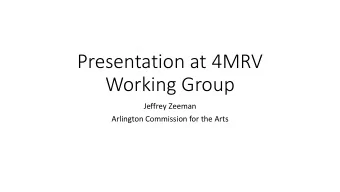 Presentation at 4MRV  Working Group  Jeffrey Zeeman  Arlington Commission for the Arts  Creation of
