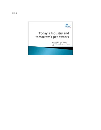 Slide 1  Presented by Louis McCann  PIJAC Canada Executive Director  2011  Slide 2  Portrait of our