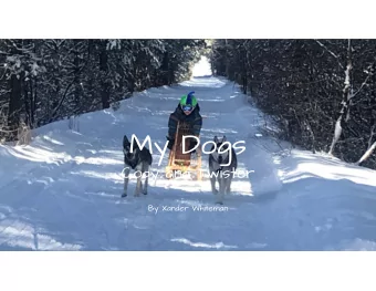 My Dogs  Cody and Twister  By Xander Whiteman  I am a musher and I  have two dogs:  Cody and