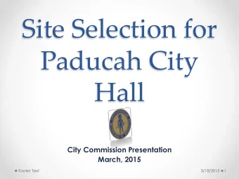 Site Selection for  Paducah City  Hall  City Commission Presentation  March, 2015  Footer Text