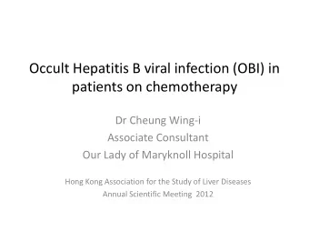 Occult Hepatitis B viral infection (OBI) in  patients on chemotherapy  Dr Cheung Wing-i  Associate