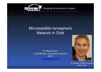 Microsatellite Ionospheric  Network in Orbit  Dr Stuart Eves  Lead Mission Concepts Engineer  SSTL