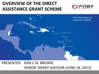 OVERVIEW OF THE DIRECT  ASSISTANCE GRANT SCHEME  Promoting Trade and  Investment Globally