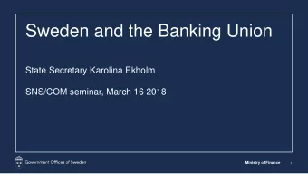Sweden and the Banking Union  State Secretary Karolina Ekholm  SNS/COM seminar, March 16 2018