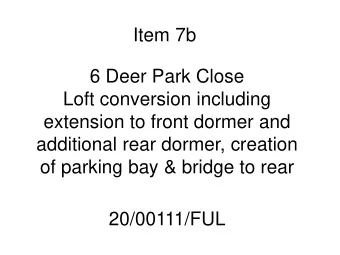 Item 7b  6 Deer Park Close  Loft conversion including  extension to front dormer and  additional