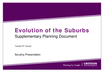 Evolution of the Suburbs  Supplementary Planning Document Tuesday 23 rd January  Scrutiny