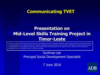 Mid-Level Skills Training Project in  Timor-Leste  Sunhwa Lee  Principal Social Development