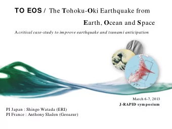TO EOS /  The T ohoku- O ki Earthquake from E arth, O cean and S pace A critical case-study to im