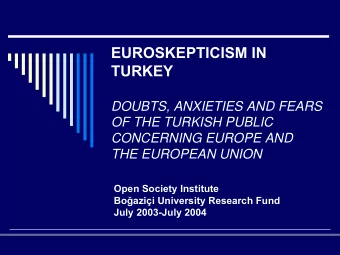 EUROSKEPTICISM IN  TURKEY  DOUBTS, ANXIETIES AND FEARS  OF THE TURKISH PUBLIC  CONCERNING EUROPE