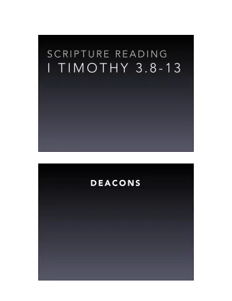 I  T I M O T H Y  3 . 8 - 1 3  D E A C O N S  D E A C O N S  S T C C H U R C H . O R G / D E A C O