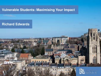 Vulnerable Students: Maximising Your Impact  Richard Edwards  Objectives  To learn about:  What do