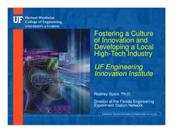 Fostering a Culture  of Innovation and  Developing a Local  High-Tech Industry  UF Engineering