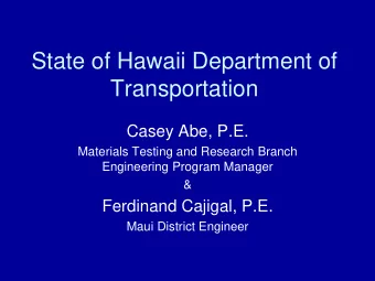 State of Hawaii Department of  Transportation  Casey Abe, P.E.  Materials Testing and Research