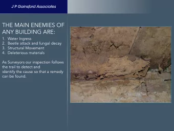 THE MAIN ENEMIES OF  ANY BUILDING ARE:  1.  Water Ingress  2.  Beetle attack and fungal decay  3.