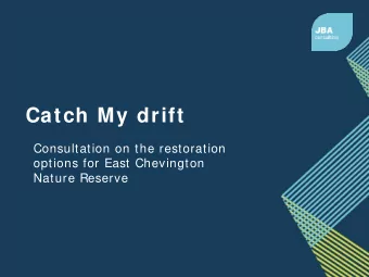 Catch My drift  Consultation on the restoration  options for East Chevington  Nature Reserve