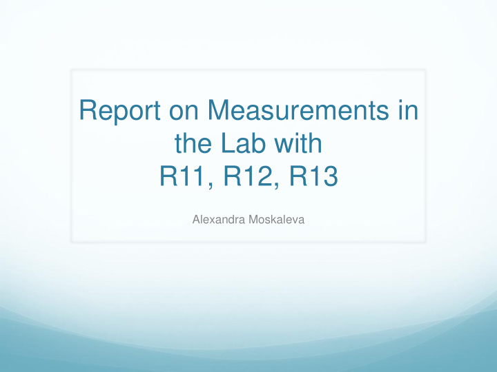 report on measurements in the lab with r11 r12 r13