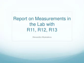 Report on Measurements in  the Lab with  R11, R12, R13  Alexandra Moskaleva  What is a resistive