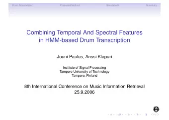 Combining Temporal And Spectral Features  in HMM-based Drum Transcription  Jouni Paulus, Anssi