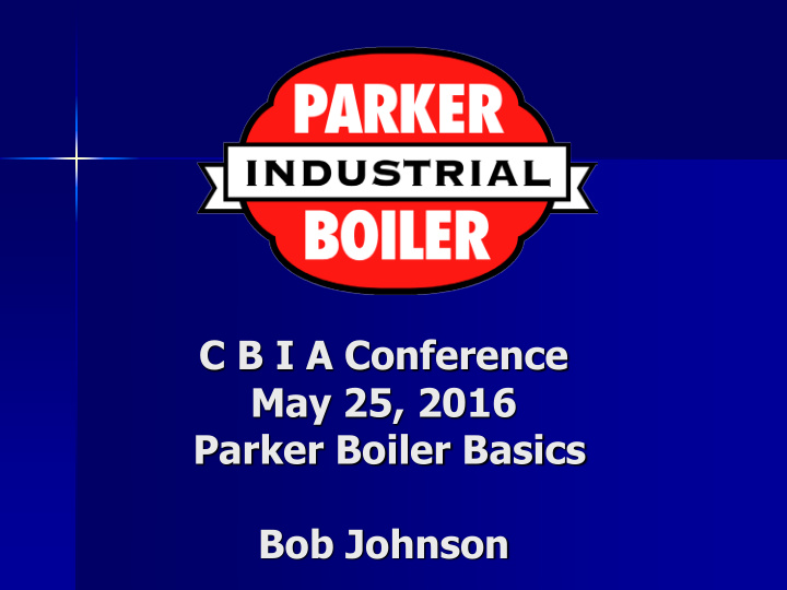 c b i a conference may 25 2016 parker boiler basics bob